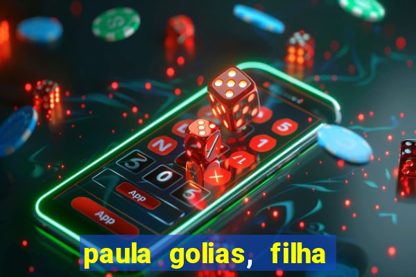 paula golias, filha de ronald golias